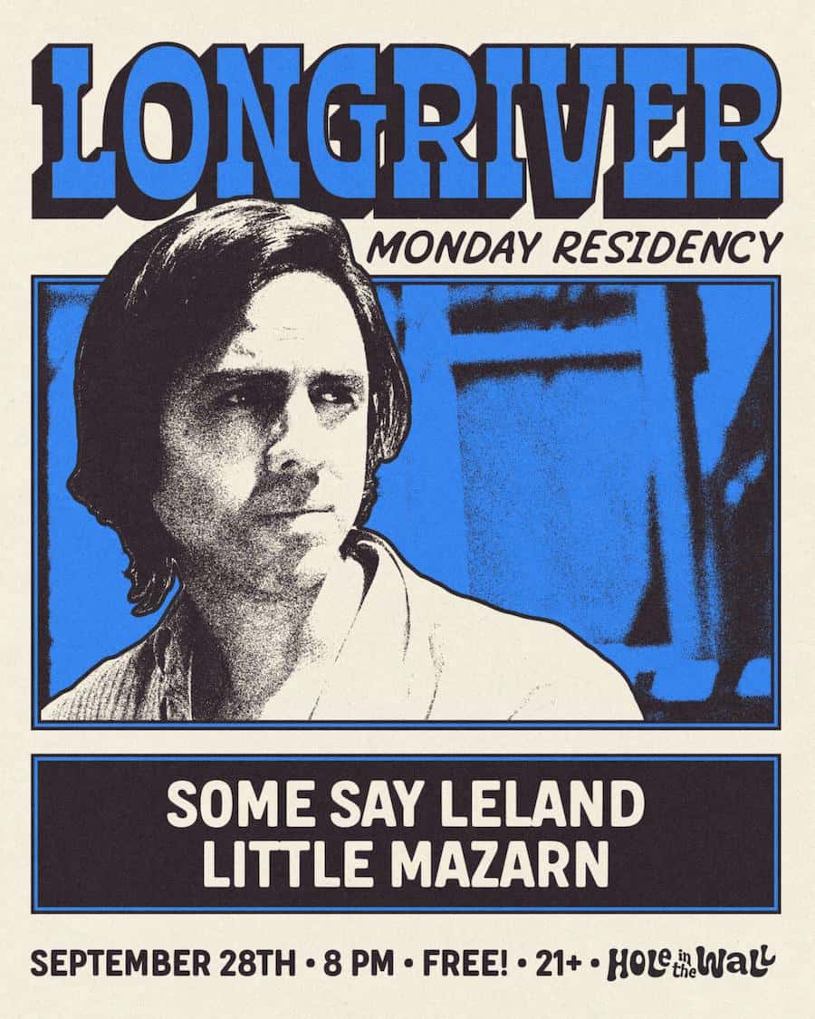 Longriver (Residency) w/ Little Mazarn & Some Say Leland