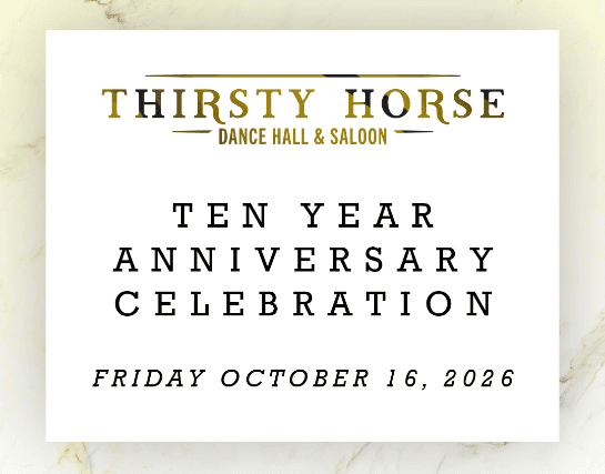 Thirsty Horse 10 Year Anniversary Celebration