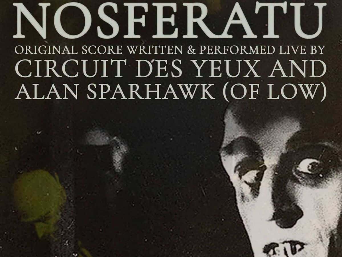 Circuit des Yeux, with Alan Sparhawk (of Low), presents Nosferatu (1922)