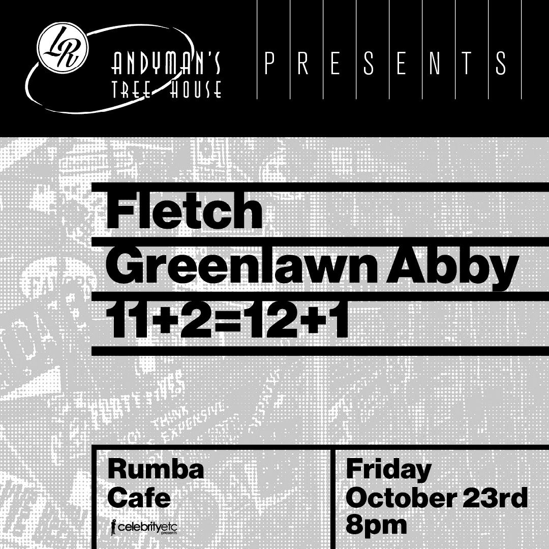 Andyman's Tree House Presents: Fletch * Greenlawn Abby * 11+2=12+1
