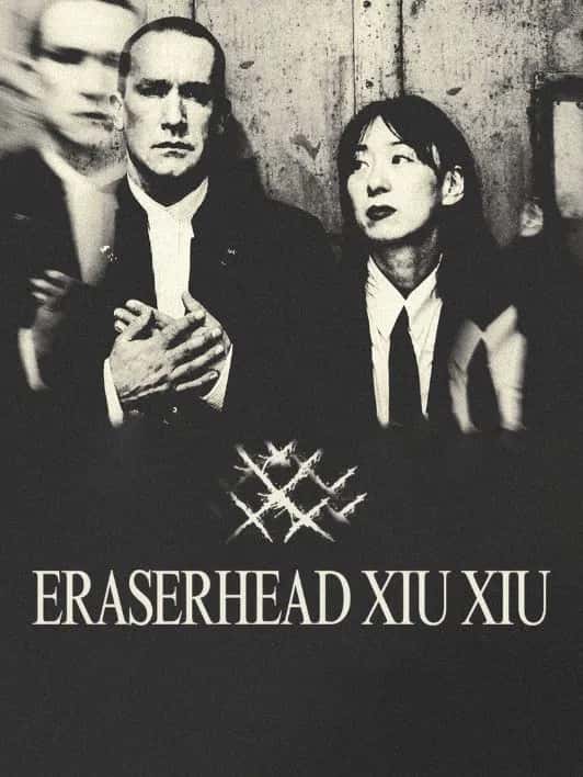 Eraserhead Xiu Xiu