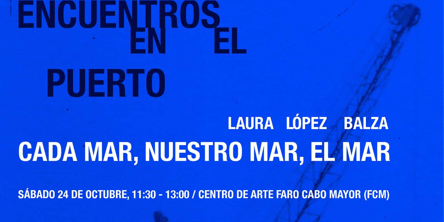 Encuentros en el Puerto: Cada mar, nuestro mar, el mar, con Laura López Balza