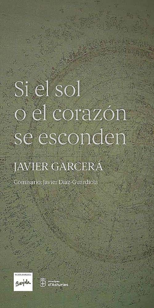 Si el sol o el corazón se esconden. Javier Garcerá. Exposición en Gijón