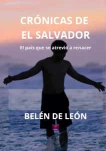 Crónicas de El Salvador: el país que se atrevió a renacer