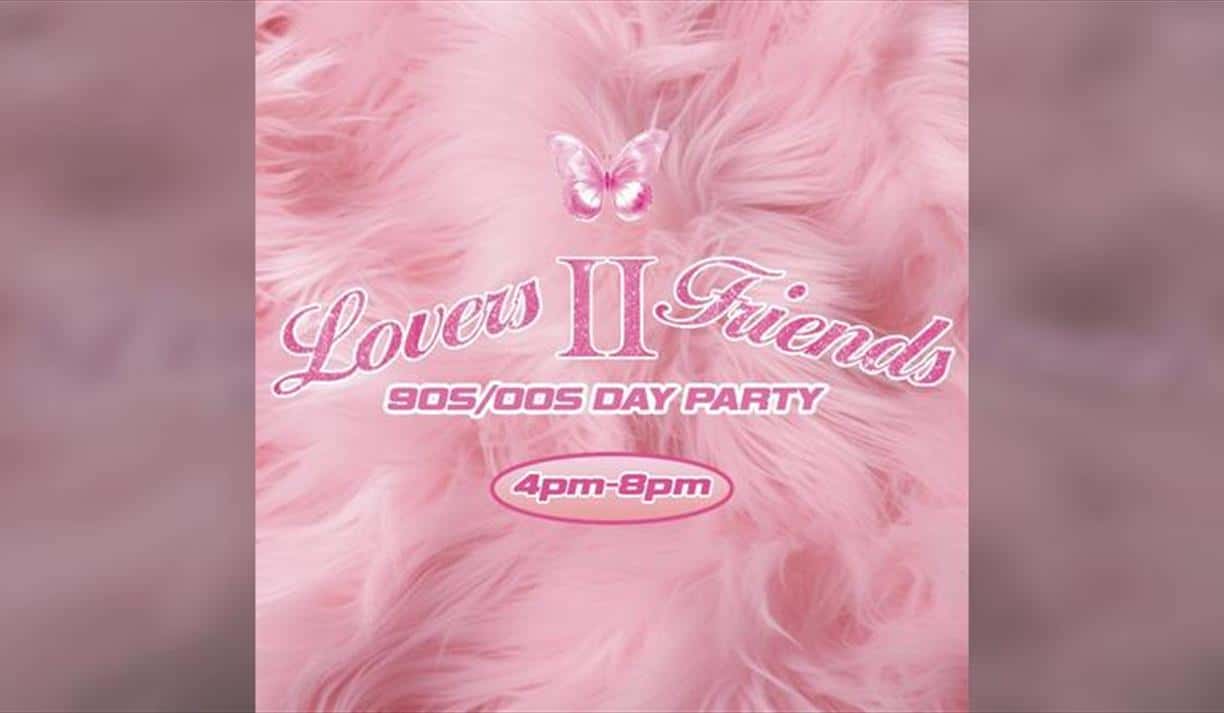 Lovers II Friends – 90S/00S Day Party