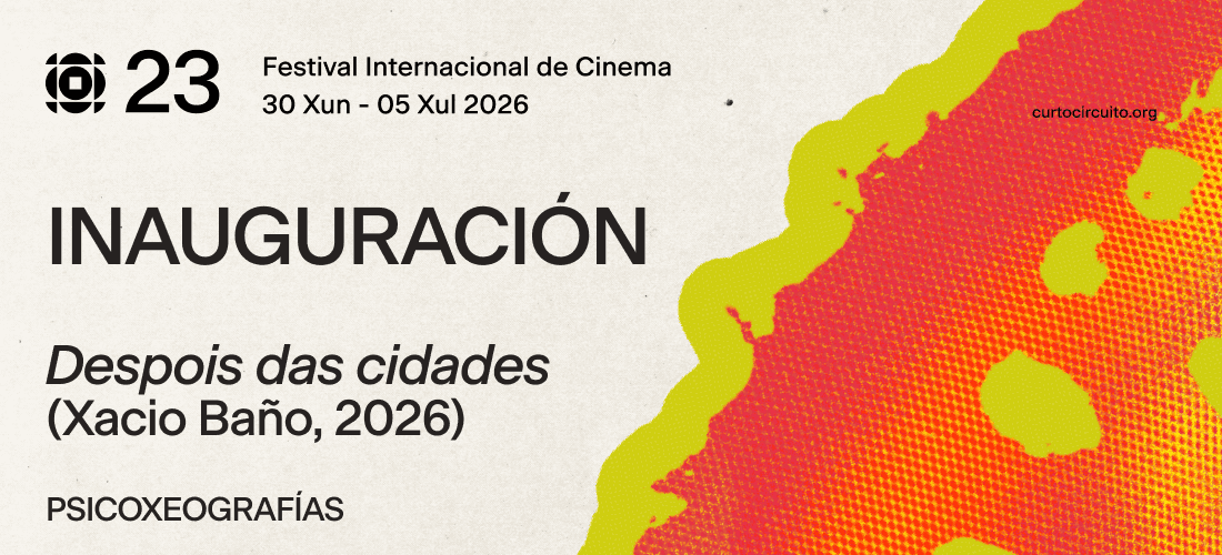 Curtocircuíto 2026 · Inauguración · Psicoxeografías: Despois das cidades
