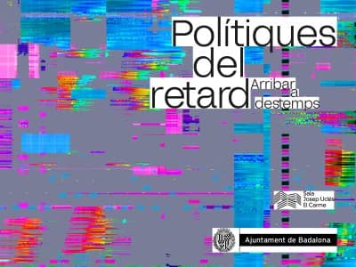 Polítiques del retard. Arribar a destemps