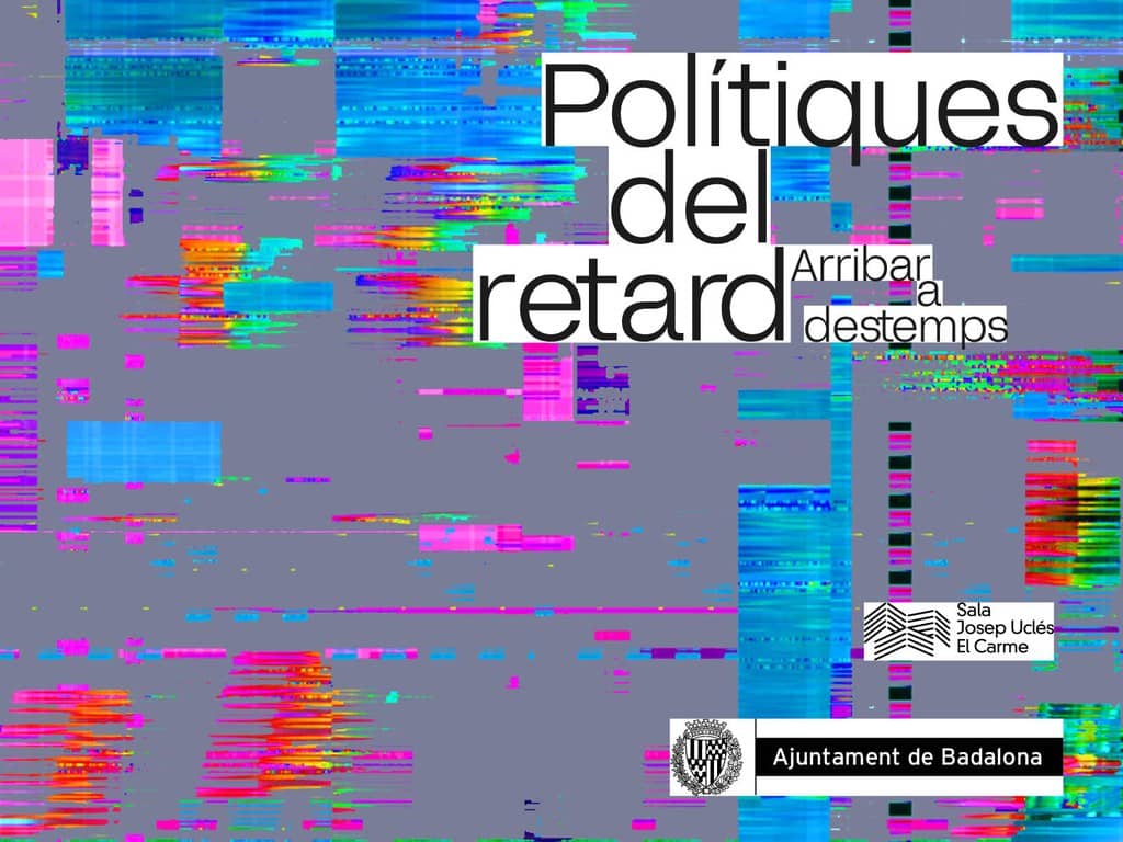 Visita guiada a l'exposició Polítiques del retard. Arribar a destemps