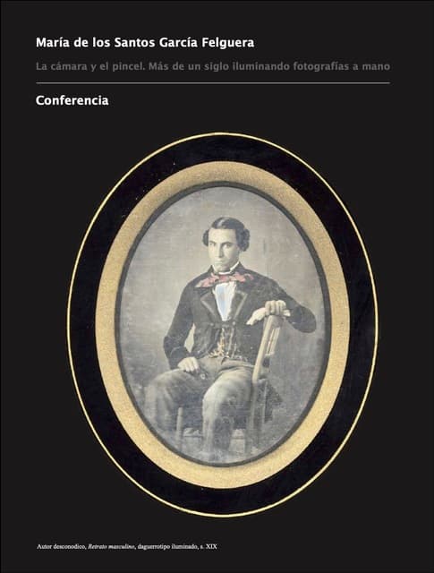 "La cámara y el pincel. Más de un siglo iluminando fotografías a mano", por María de los Santos García Felguera