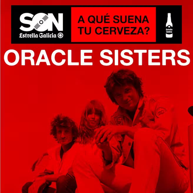 Oracle Sisters | SON Estrella Galicia