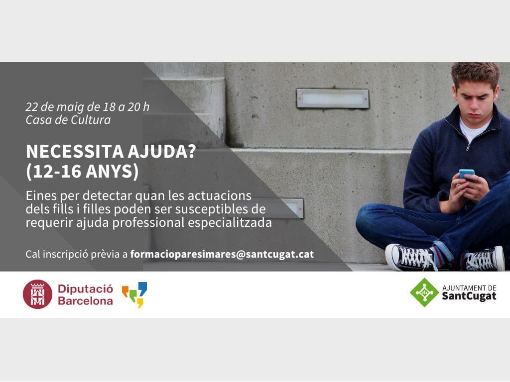 Formació Pares i Mares. "Necessita ajuda? Eines per detectar quan les actuacions dels fills i filles poden ser susceptibles de requerir ajuda professional especialitzada (12-16 anys)"