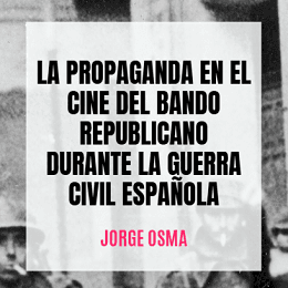 'La propaganda en el cine del bando republicano durante la Guerra Civil Española' de Jorge Osma