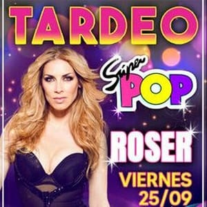 Roser en el Tardeo/Noche Súper Pop