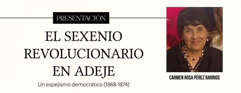 Presentación del libro: EL SEXENIO REVOLUCIONARIO EN ADEJE. Un espejismo democrático (1868-1874)