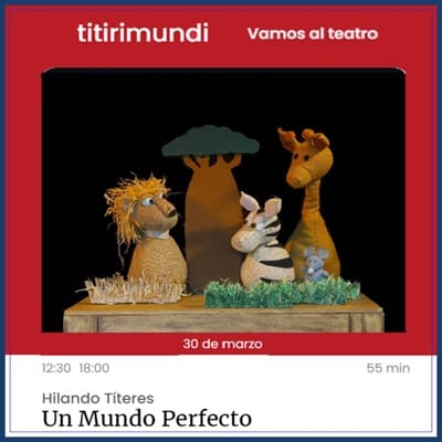 Titirimundi ¡Vamos al Teatro! «Un mundo perfecto»