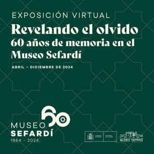 Museo Sefardí. “Revelando el olvido. 60 años de memoria en el Museo Sefardí”