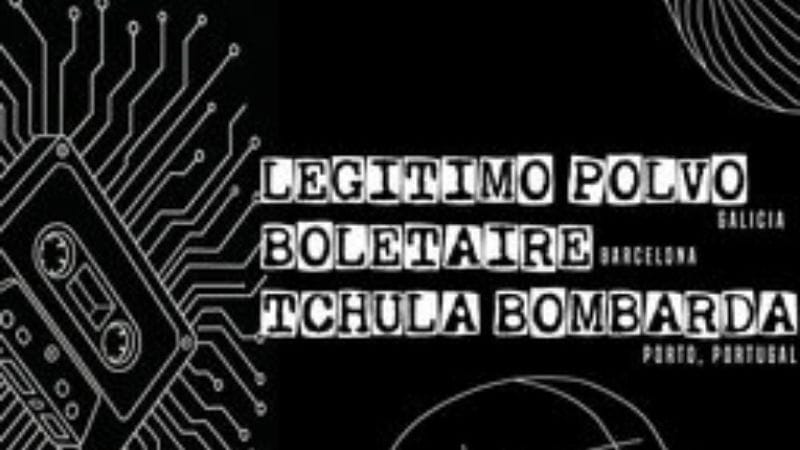 Legítimo Polvo + Boletaire + Tchula Bombarda