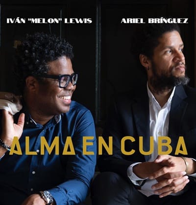 'Alma en Cuba' Iván 'Melón' Lewis + Ariel Brínguez