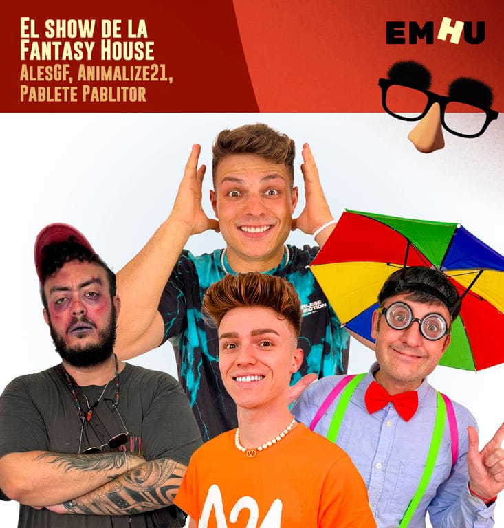 EMHU 2025 - ALESGF, ANIMALIZE21, EL CUCHILLAS, PABLETE PABLITOR - EL SHOW DE LA FANTASY HOUSE