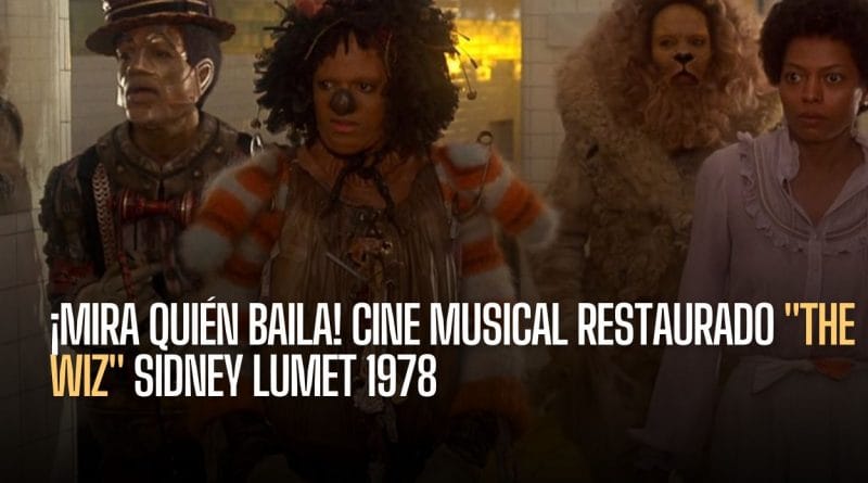 ¡Mira Quién Baila! Cine Musical Restaurado «The Wiz» Sidney Lumet 1978