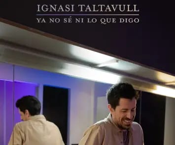 Ignasi Taltavull “Ya no se ni lo que digo”