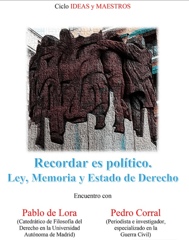 "Recordar es político. Ley, memoria y Estado de Derecho". Encuentro con Pablo de Lora y Pedro Corral