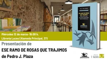 Presentación de "Ese ramo de rosas que trajimos", de Pedro J. Plaza