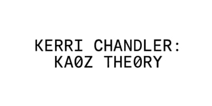 Kerri Chandler presents Kaoz Theory