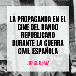 'La propaganda en el cine del bando republicano durante la Guerra Civil Española' de Jorge Osma