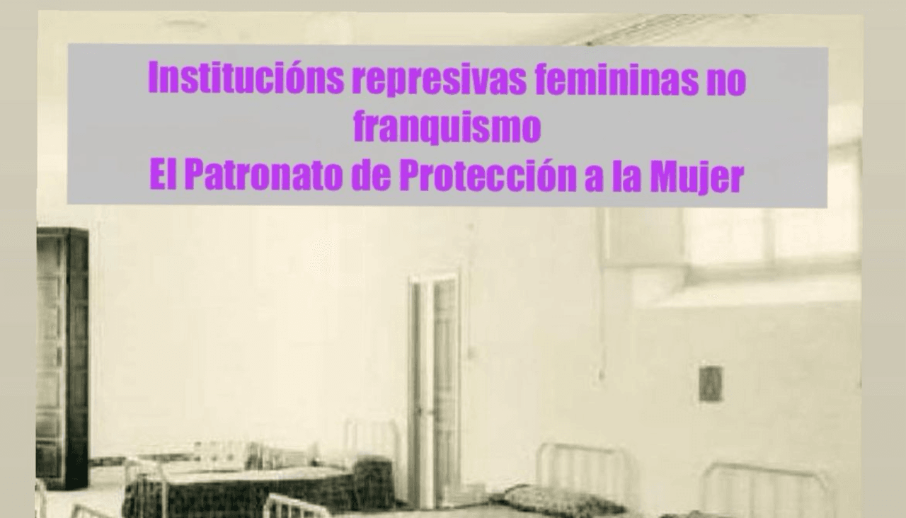 Institucións represivas femininas no franquismo. El Patronato de Protección a la mujer