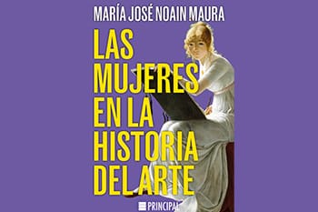 Las mujeres en la Historia del Arte Encuentro con María José Noain Maura