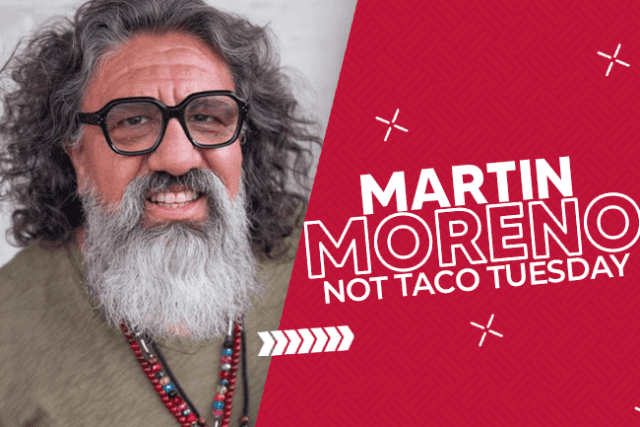 Martin Moreno: Not Taco Tuesday