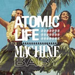 Atomic Life (with Machine Baby)
