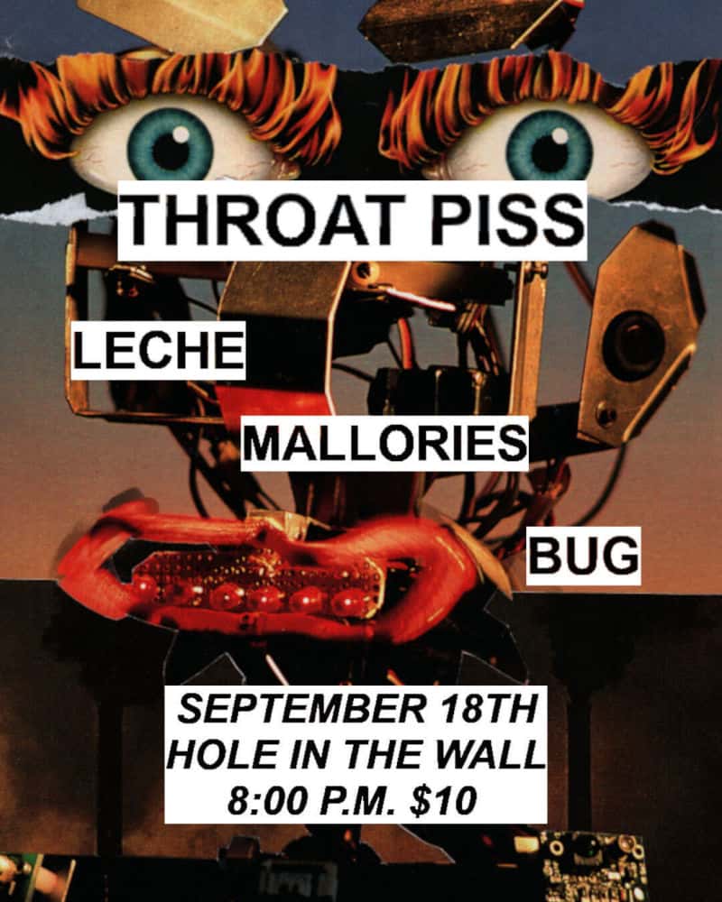 Throat Piss, Leche, Mallories, Bug