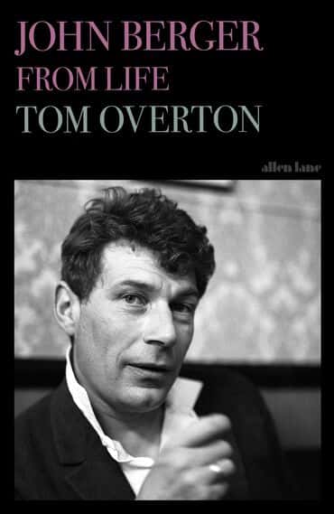 John Berger From Life: Tom Overton