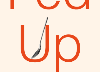 Fed Up: What Evolution Reveals about Food, Diet, Health, and Eating Well