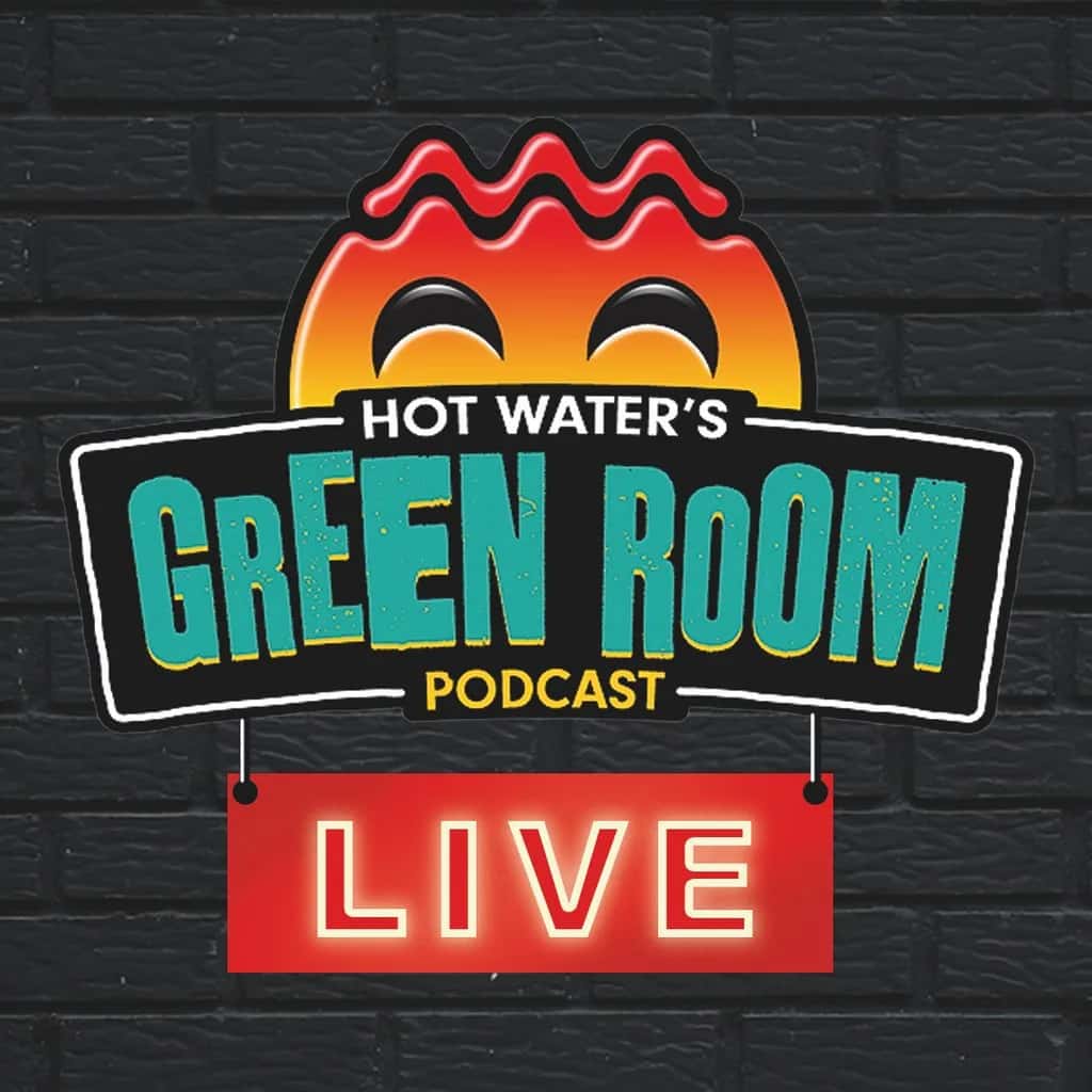 Hot Water Green Room Podcast LIVE