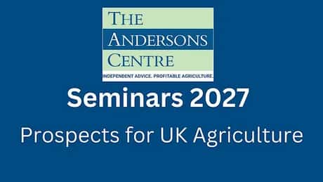 Andersons Seminar 2027 - Prospects for UK Agriculture