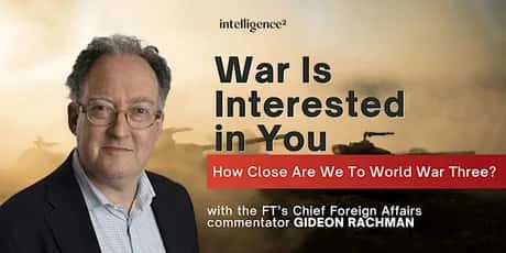 War Is Interested In You: The Threat of World War Three with Gideon Rachman