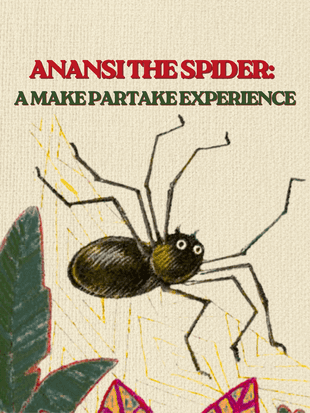 Anansi the Spider: A Make/Partake Experience