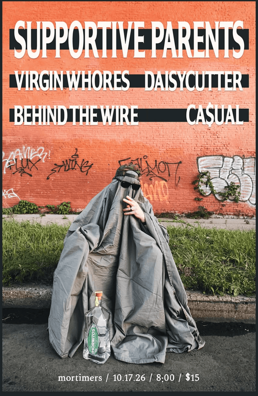 Supportive Parents + Virgin Whores + Daisycutter + Behind The Wire + Ca$ual