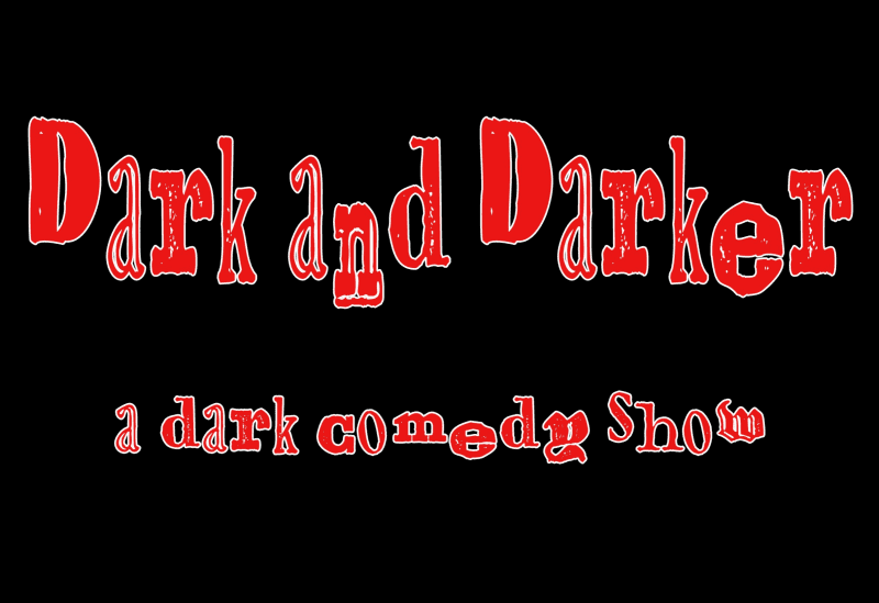 Dark and Darker: A Dark Comedy Show