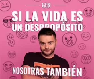 Si la vida es un despropósito, nosotras también - Un show de Ger