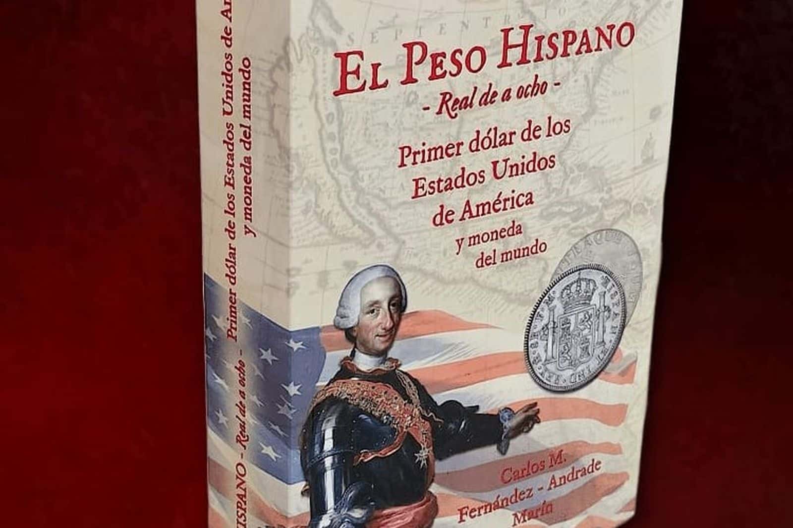 Presentación del libro 'El peso hispano – Real de a ocho – Primer dólar de los Estados Unidos de América y moneda del Mundo'
