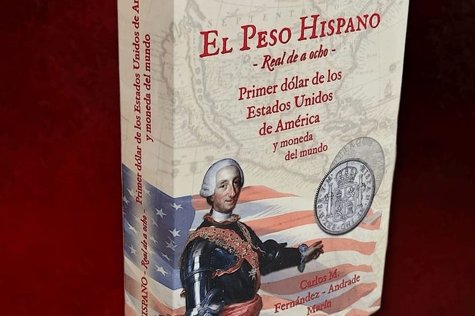 Presentación del libro 'El peso hispano – Real de a ocho – Primer dólar de los Estados Unidos de América y moneda del Mundo'