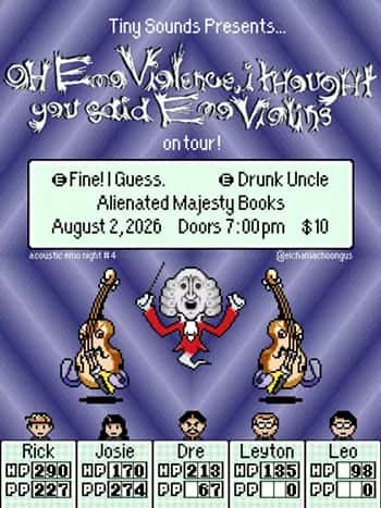 Oh Emo Violence, I Thought You Said Violins, Drunk Uncle, Fine! I Guess