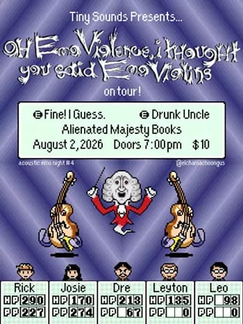 Oh Emo Violence, I Thought You Said Violins, Drunk Uncle, Fine! I Guess