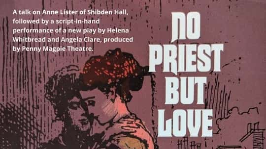 No Priest But Love - An Afternoon of Anne Lister