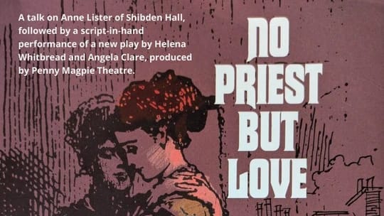 No Priest But Love - An Afternoon of Anne Lister