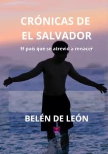Crónicas de El Salvador: el país que se atrevió a renacer